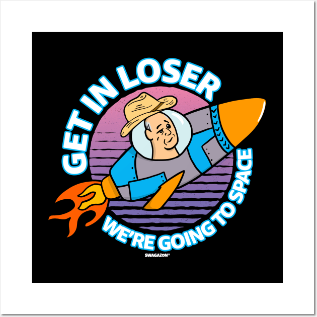 Get In Loser We're Going To Space Wall Art by Swagazon